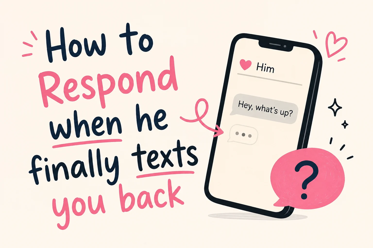 How to respond when he finally texts you back