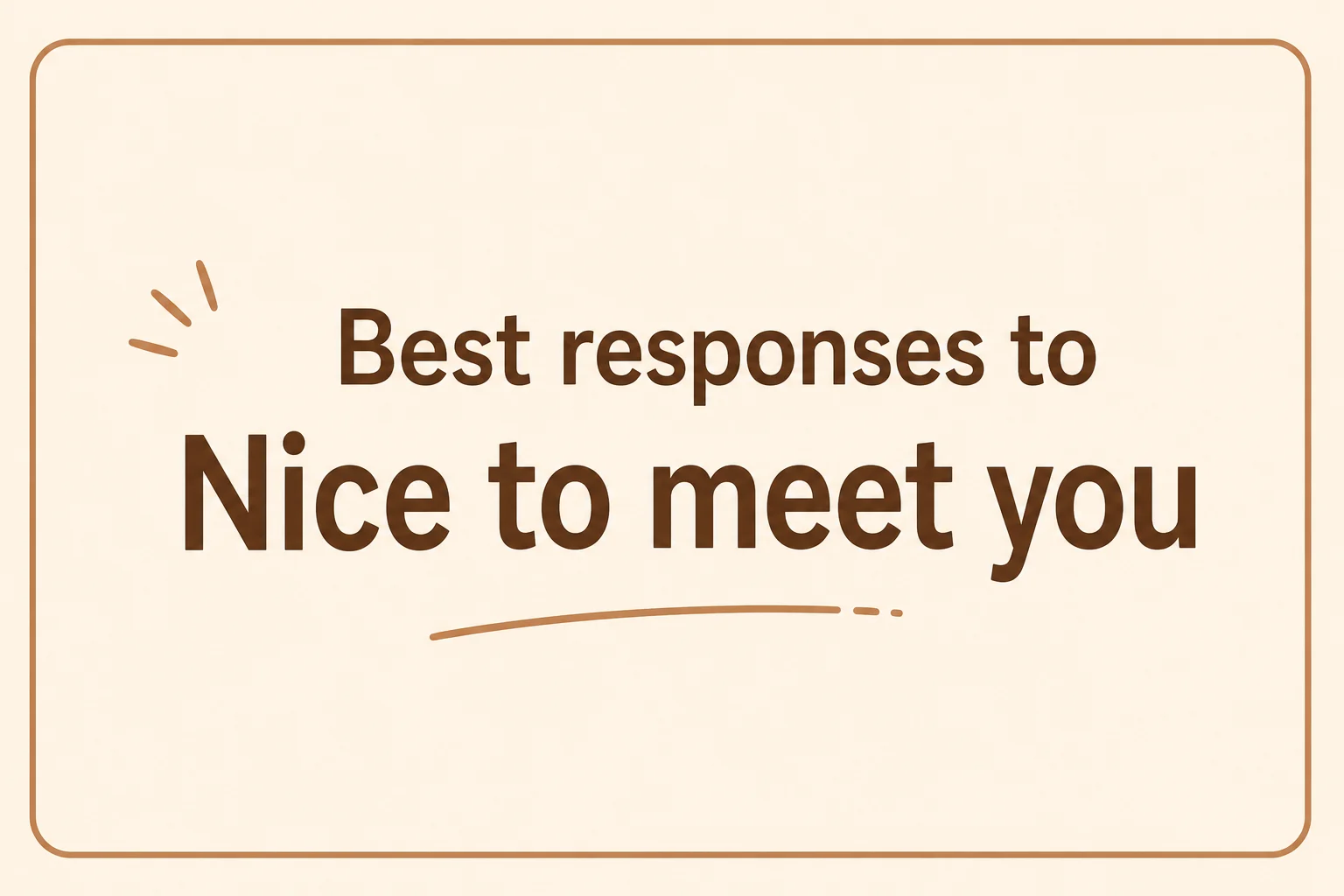 Best responses to nice to meet you