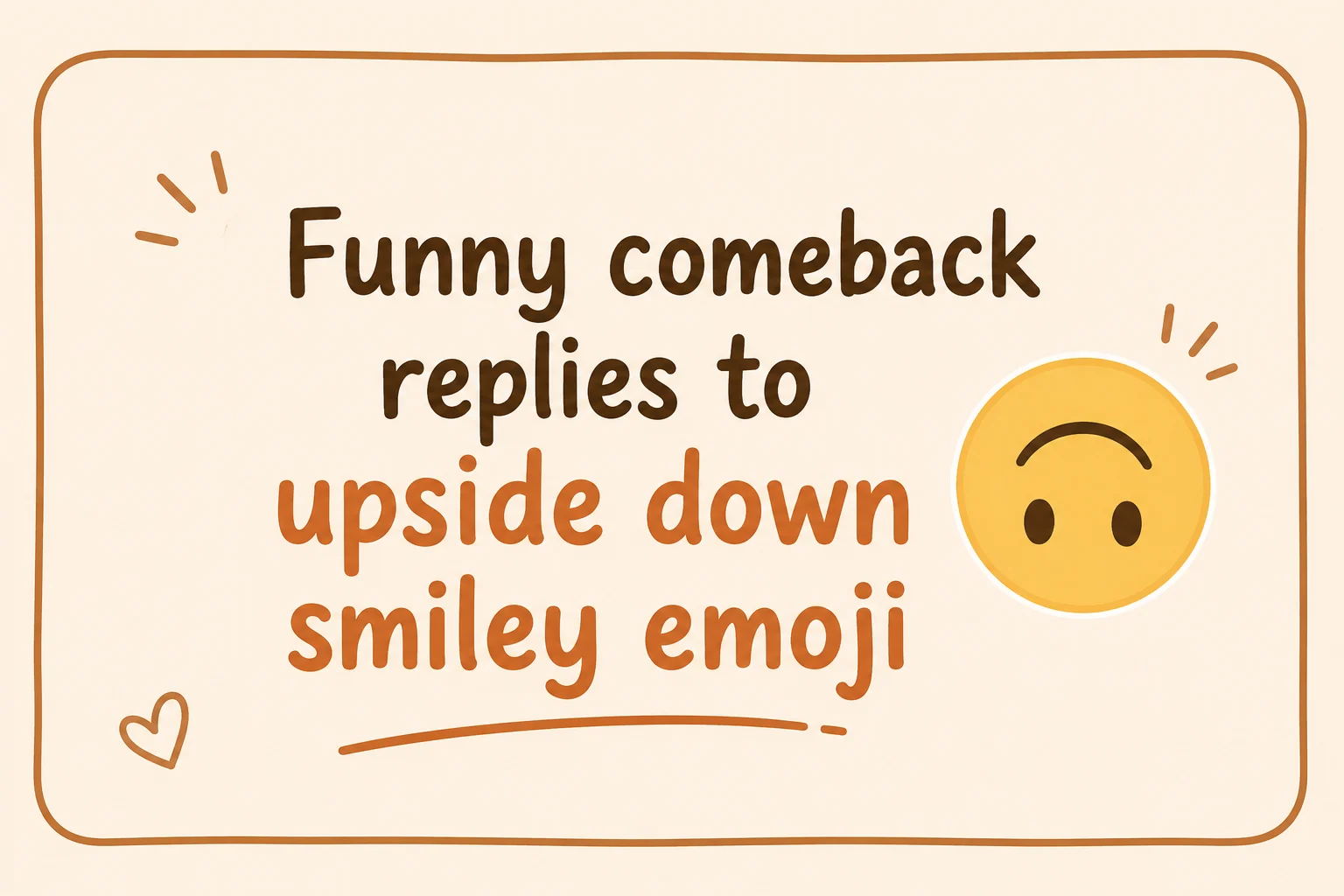 Funny comeback replies to upside down smiley emoji