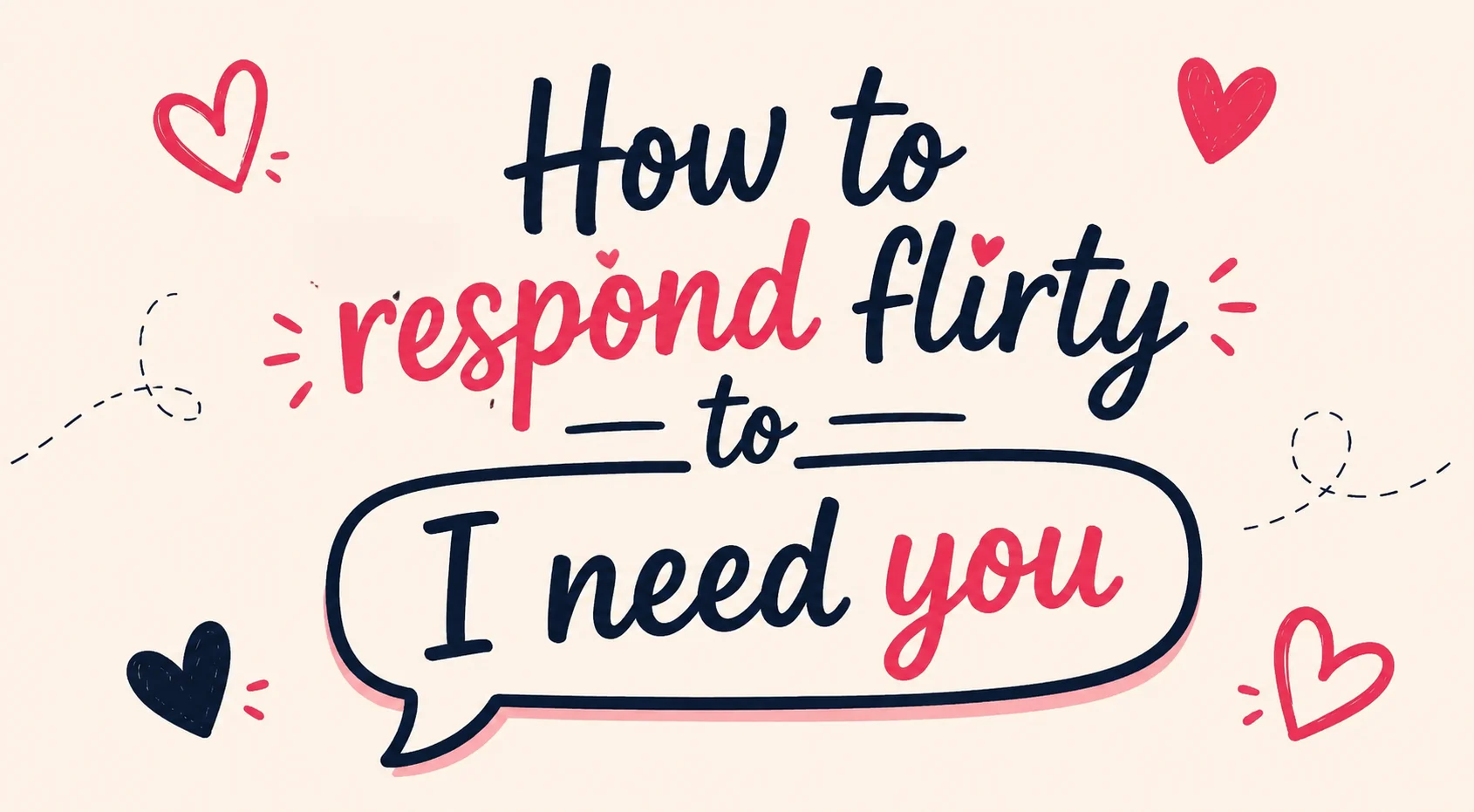 How to respond flirty to I need you
