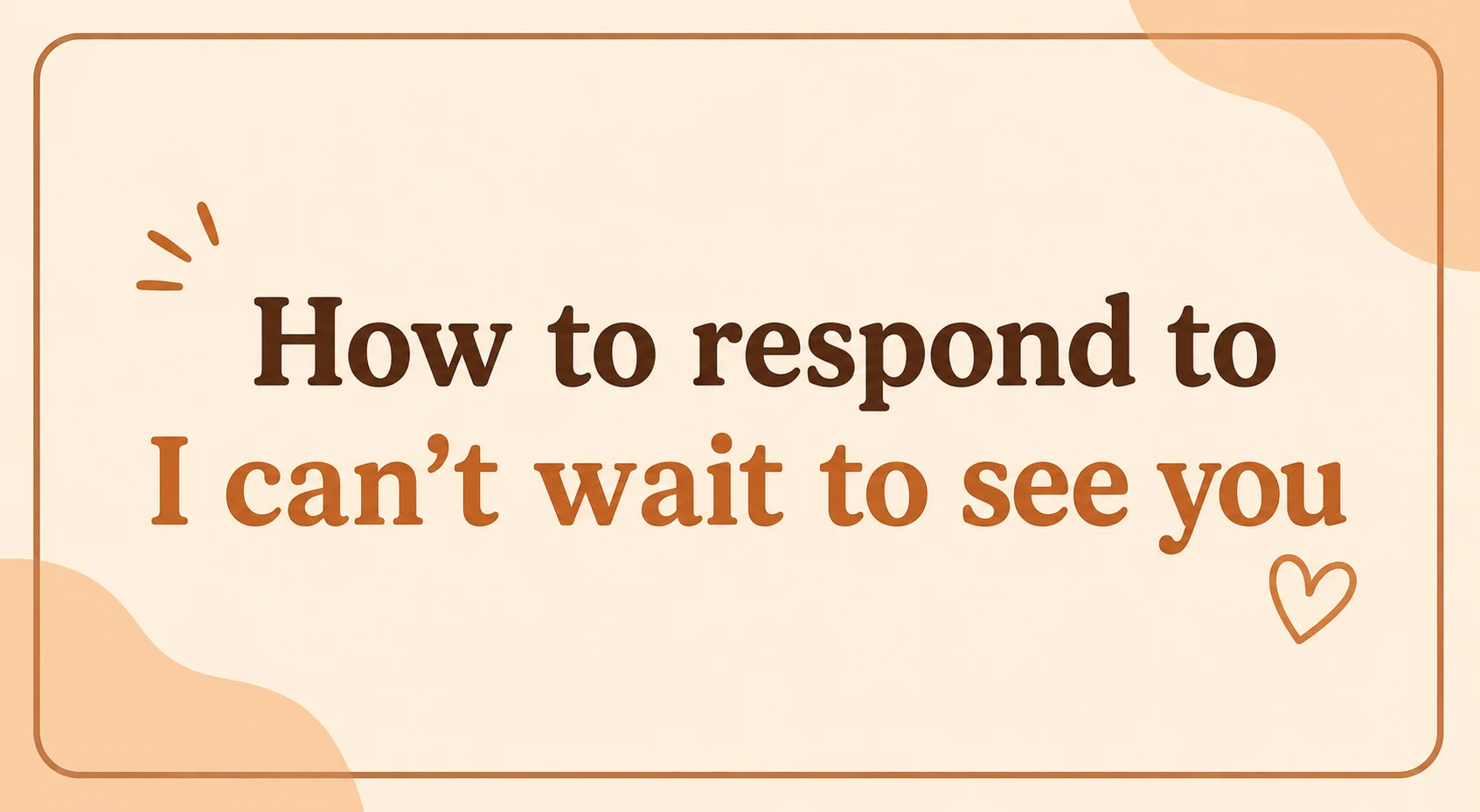 How to respond to I can’t wait to see you