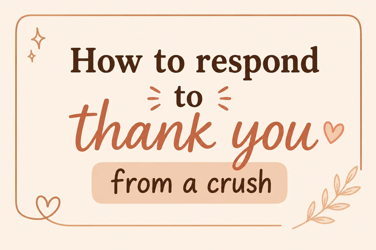How to respond to thank you from a crush