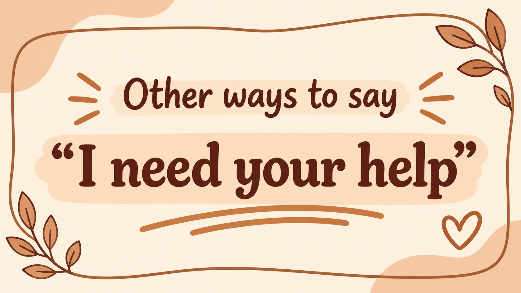 Other ways to say I need your help